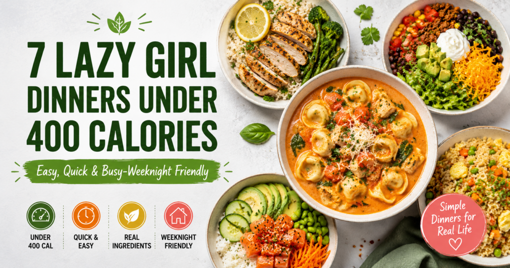 Featured image for 7 lazy girl dinners under 400 calories, showing easy weeknight meals with chicken rice bowl, taco bowl, tortellini soup, sushi bowl, and egg fried rice.