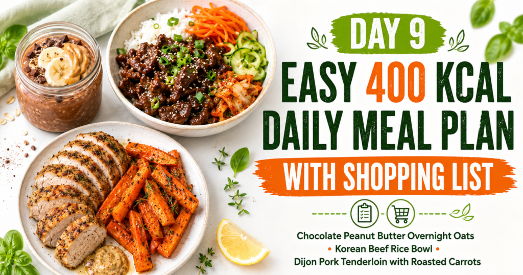 Day 9 easy 400 kcal daily meal plan featuring chocolate peanut butter overnight oats, Korean beef rice bowl, and Dijon pork tenderloin with roasted carrots.